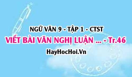 Soạn bài Viết bài văn nghị luận phân tích một tác phẩm văn học trang 46 lớp 9 tập 1 Chân trời sáng tạo